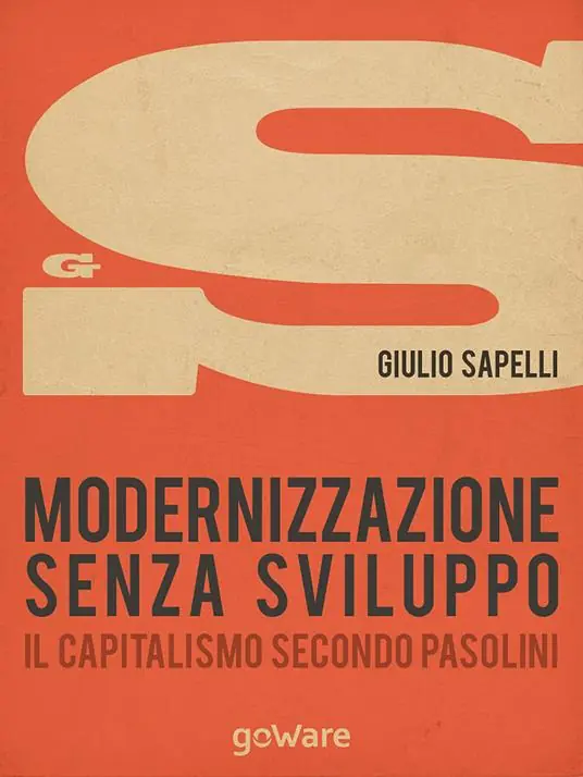 Modernizzazione senza sviluppo. Il capitalismo secondo Pasolini Spedito Oggi