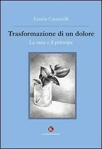 Trasformazione di un dolore. La rana e il principe Compra Online
