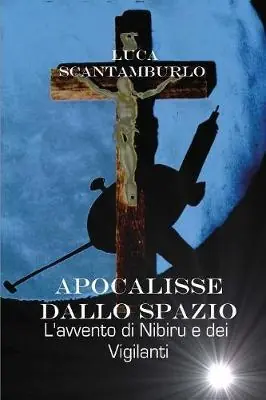 Apocalisse dallo spazio. L‘avvento di Nibiru e dei Vigilanti Soddisfatti O Rimborsati