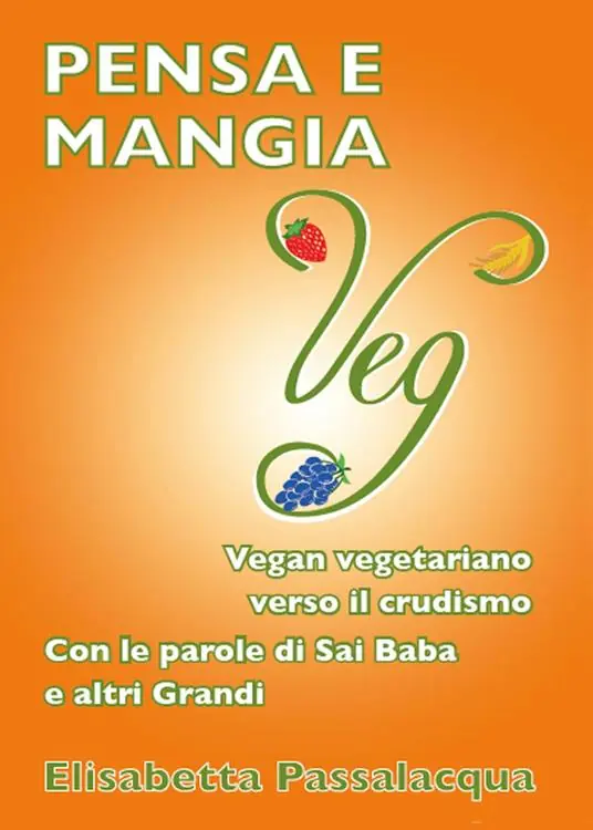Pensa e mangia veg. Vegan vegetariano verso il crudismo. Con le parole di Sai Baba e altri grandi Promo Stagionale