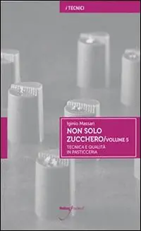 Non solo zucchero. Tecnica e qualità in pasticceria. Vol. 5 Ultima Occasione