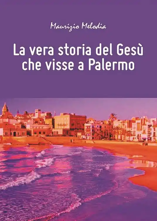 Offerta La vera storia del Gesù che visse a Palermo