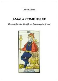 Amala come un re. Manuale del maschio alfa per l‘uomo antico di oggi Occasione Imperdibile