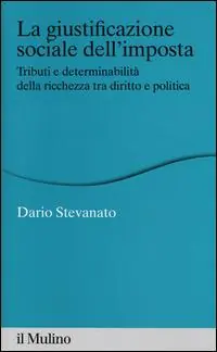 La giustificazione sociale dell‘imposta. Tributi e determinabilità della ricchezza tra diritto e politica Must-Have