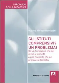 Gli istituti comprensivi? Un problema! Da un sondaggio che ne rileva le criticità a una proposta che ne promuova il decollo A Buon Prezzo