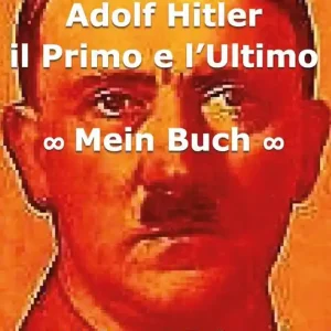 Adolf Hitler. Il primo e l‘ultimo. Vol. 1 Mein Buch Più Venduto