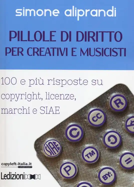 Promozione Pillole di diritto per creativi e musicisti. 100 e più risposte su copyright, licenze, marchi e SIAE