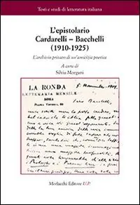 Quantità Limitata L‘epistolario Cardarelli-Bacchelli (1910-1925). L‘archivio privato di un‘amicizia poetica
