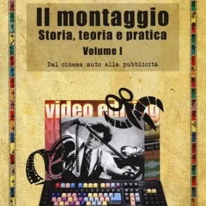 Il montaggio. Storia, teoria e pratica. Vol. 1 Dal cinema muto alla pubblicità Nuovo Arrivo