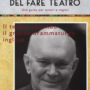 Nuova Collezione L‘ingegnosa arte del fare teatro. Una guida per autori e registi