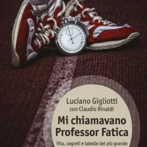 Mi chiamavano professor Fatica. Vita, segreti e tabelle del più grande allenatore di maratoneti Consegna Rapida
