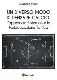 Super Prezzo Un diverso modo di pensare calcio l‘approccio sistemico e la periodizzazione tattica