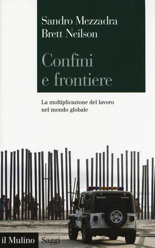 Confini e frontiere. La moltiplicazione del lavoro nel mondo globale Più Venduto