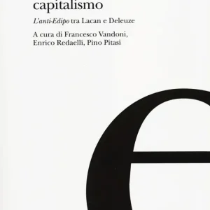 Legge, desiderio, capitalismo. L‘anti-Edipo tra Lacan e Deleuze Must-Have