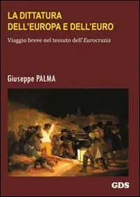 La dittatura dell‘Europa e dell‘Euro. Viaggio breve nel tessuto dell‘eurocrazia Occasione