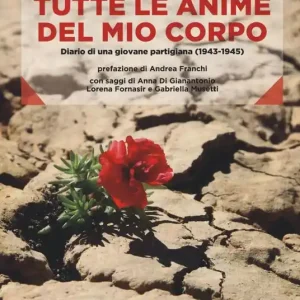 Sconto Tutte le anime del mio corpo. Diario di una giovane partigiana (1943-1945)