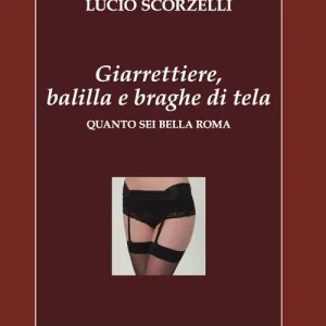 Consegna Rapida Giarrettiere, balilla e braghe di tela. Quanto sei bella Roma