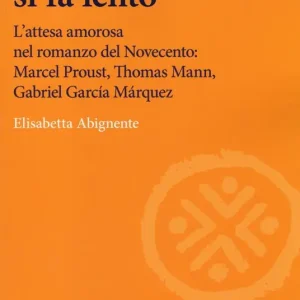 Quando il tempo si fa lento. L‘attesa amorosa nel romanzo del Novecento Marcel Proust, Thomas Mann, Gabriel García Márquez Prezzo Basso