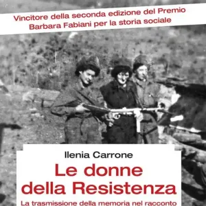 Le donne della resistenza. La trasmissione della memoria nel racconto dei figli e delle figlie delle partigiane Offerta Limitata