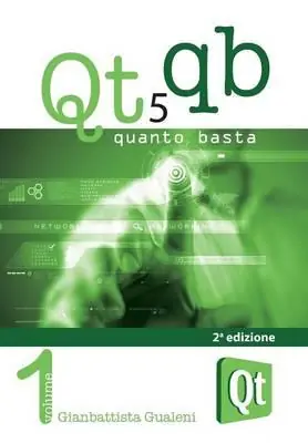 Prezzo Di Fabbrica Qt 5 Quanto Basta. La guida all‘uso della libreria grafica Qt 5, in italiano. Vol. 1 Da «Hello World!» ad una applicazione e oltre.