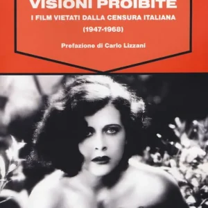 Affare Visioni proibite. I film vietati dalla censura italiana (1947-1968)