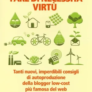 Offerta Fare di necessita virtù. Tanti nuovi, imperdibili consigli di autoproduzione della blogger low-cost più famosa del web