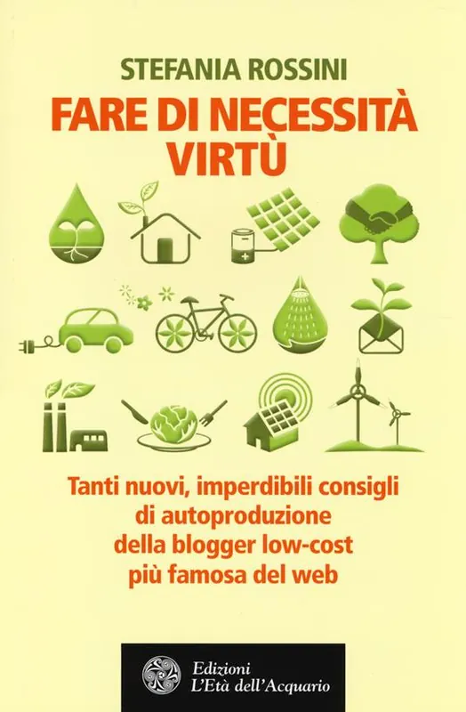Offerta Fare di necessita virtù. Tanti nuovi, imperdibili consigli di autoproduzione della blogger low-cost più famosa del web