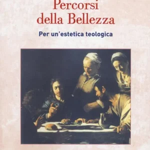 Soddisfatti O Rimborsati Percorsi della bellezza. Per un‘estetica teologica