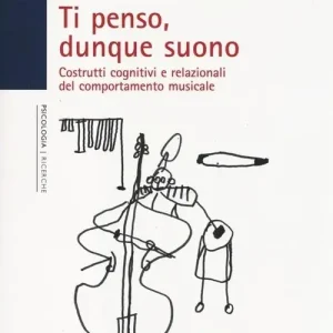 Ti penso, dunque suono. Costrutti cognitivi e relazionali del comportamento musicale Compra Online
