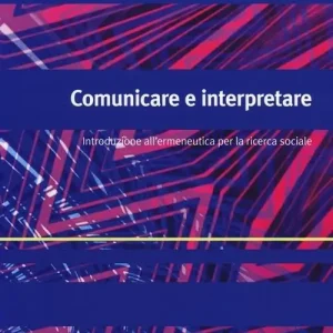 Comunicare e interpretare. Introduzione all‘ermeneutica per la ricerca sociale Offerta Speciale