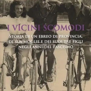 I vicini scomodi. Storia di un ebreo di provincia, di sua moglie e dei suoi tre figli negli anni del fascismo Affare