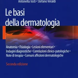Prezzo Conveniente Le basi della dermatologia. Anatomia, fisiologia, lesioni elementari, indagini diagnostiche, correlazioni clinico-patologiche, note di terapia...