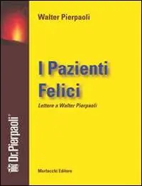 I pazienti felici. Lettere a Walter Pierpaoli Novità