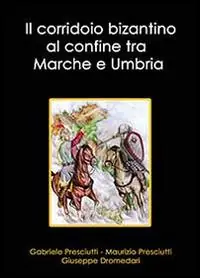 Il corridoio bizantino al confine tra Marche e Umbria Prezzo Scontato