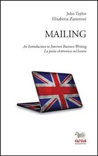 Mailing. An introduction to internet business writing. La posta elettronica sul lavoro Super Prezzo