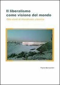 Il liberalismo come visione del mondo. Otto studi di liberalismo classico Solo Oggi