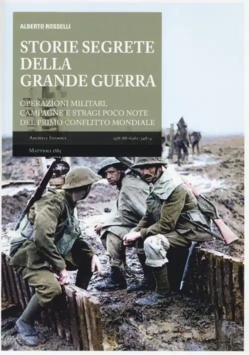 Storie segrete della grande guerra. Operazioni militari, campagne e stragi poco note del primo conflitto mondiale Direttamente Dal Produttore