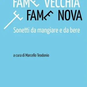 Novità Fame vecchia e fame nova. Sonetti da mangiare e da bere