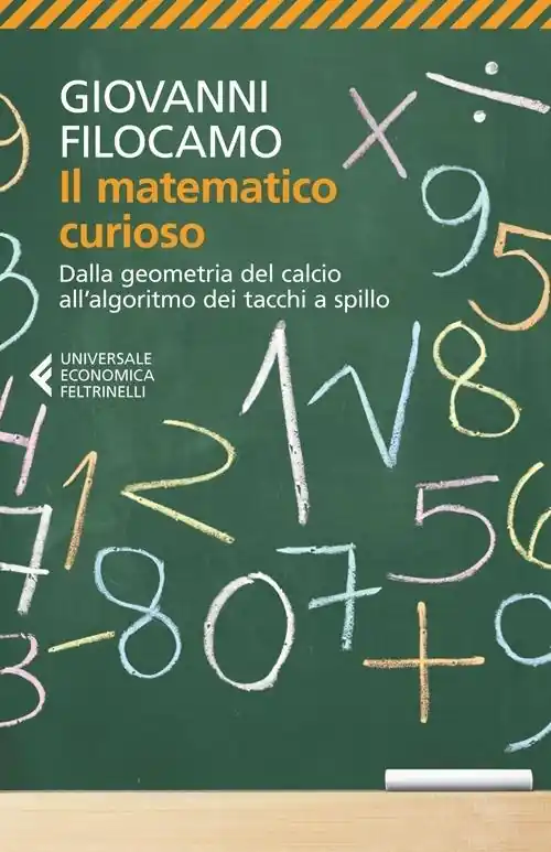 Il matematico curioso. Dalla geometria del calcio all‘algoritmo dei tacchi a spillo Compra Online