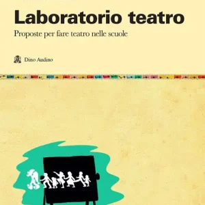 Laboratorio teatro. Proposte per fare teatro nella scuola Promo Stagionale