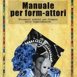 Prezzo Ridotto Manuale per form-attori. Strumenti pratici per-formare nelle organizzazioni