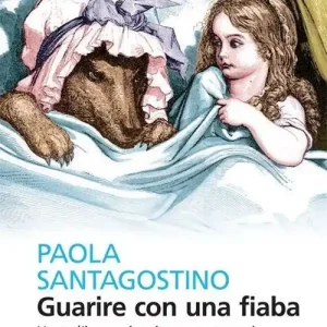 Sconto Guarire con una fiaba. Usare l‘immaginario per curarsi