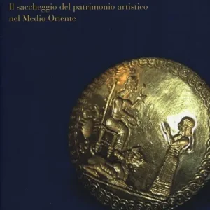 Acquista Ora Tesori rubati. Il saccheggio del patrimonio artistico nel Medio Oriente