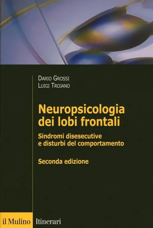 Neuropsicologia dei lobi frontali. Sindromi disesecutive e disturbi del comportamento Occasione Imperdibile