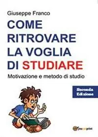 Come ritrovare la voglia di studiare. Motivazione e metodo di studio Ultima Occasione
