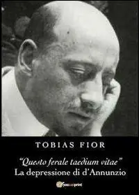 «Questo ferale taedium vitae». La depressione di d‘Annunzio Pagamento Sicuro