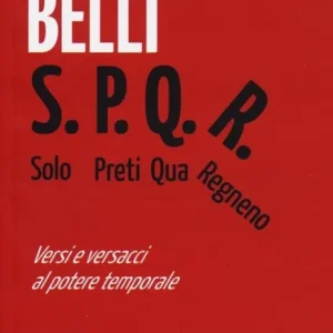 S.P.Q.R. Solo Preti Qua Regnano. Versi e versacci al potere temporale Occasione