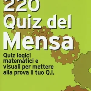 220 quiz del Mensa. Quiz logici matematici e visuali per mettere alla prova il tuo Q.I. Miglior Prezzo