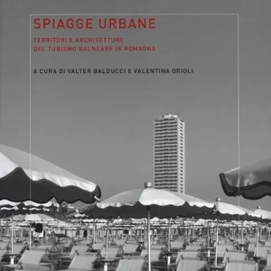 Spiagge urbane. Territori e architetture del turismo balneare in Romagna Occasione Imperdibile