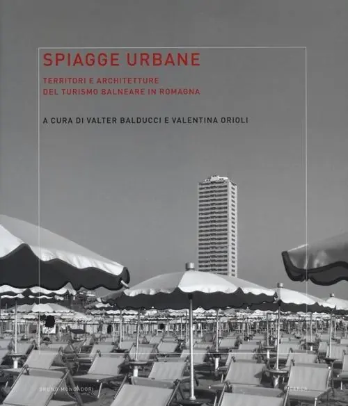 Spiagge urbane. Territori e architetture del turismo balneare in Romagna Occasione Imperdibile